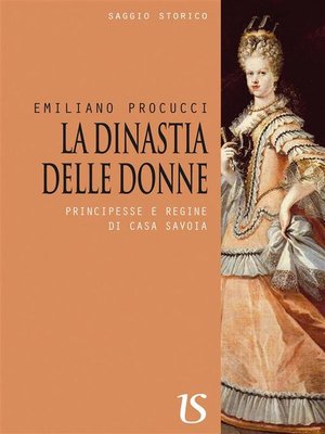 cover image of La dinastia delle donne. Principesse e regine di casa Savoia
